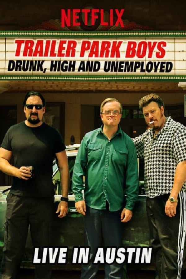 Cover of the movie Trailer Park Boys: Drunk, High and Unemployed: Live In Austin