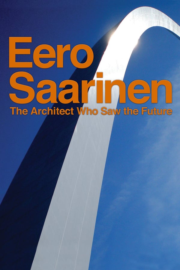 Cover of the movie Eero Saarinen: The Architect Who Saw the Future