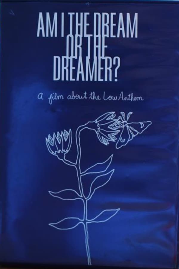 Cover of the movie Am I The Dream or The Dreamer? : A Film About The Low Anthem