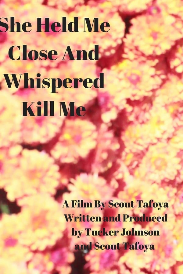 Cover of the movie She Held Me Close And Whispered "Kill Me"