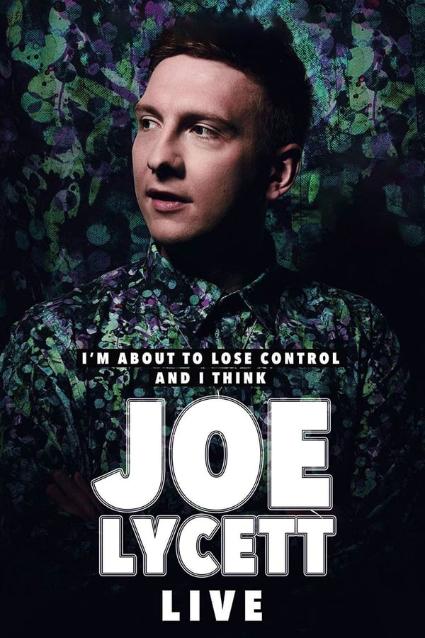 Cover of the movie Joe Lycett: I'm About to Lose Control And I Think Joe Lycett, Live