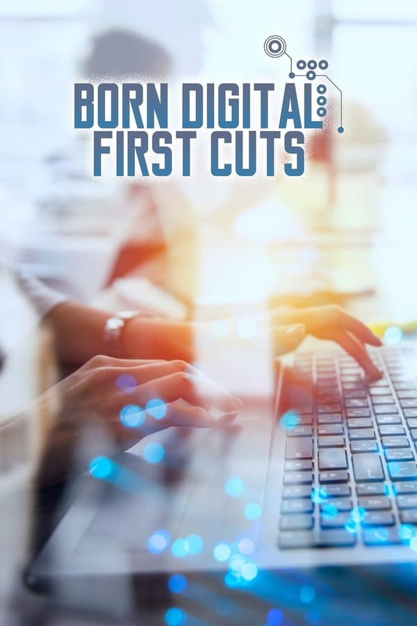 Cover of the movie Born Digital: First Cuts