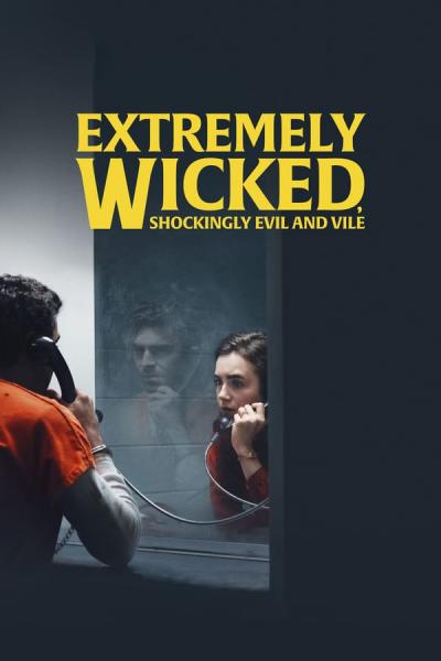 Cover of the movie Extremely Wicked, Shockingly Evil and Vile