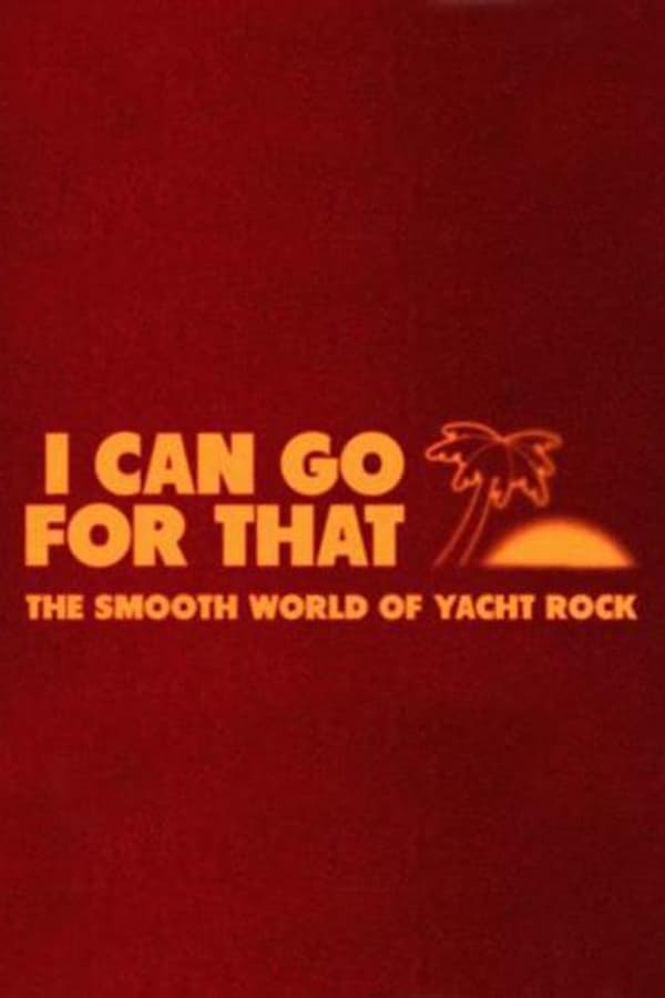 Cover of the movie I Can Go For That: The Smooth World of Yacht Rock